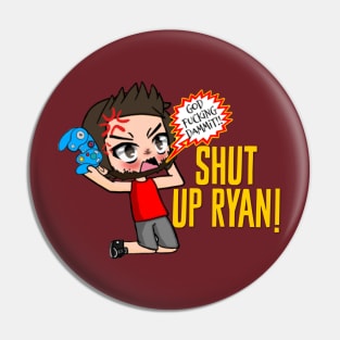 Shut Up Ryan Pin