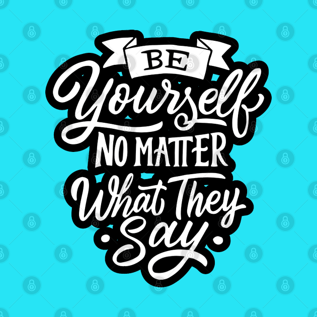 Be Yourself - Positive Inspiration Quote Artwork by Artistic muss