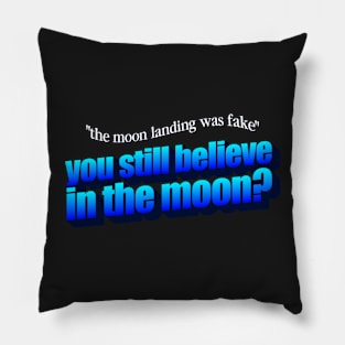 You Still Believe In The Moon?- The moon landing was fake conspiracy theory parody Pillow