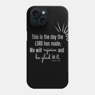 This is the day the Lord has made. Psalm 118.24 Phone Case