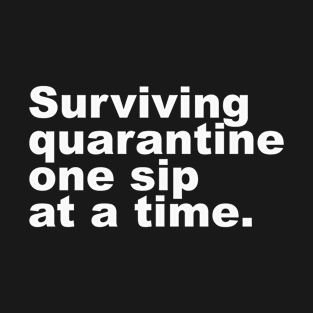 Surviving quarantine one sip at a time (white) T-Shirt