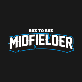 BOX TO BOX MIDFIELDER T-Shirt