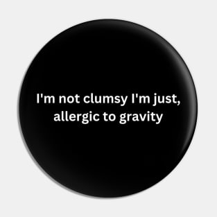 I am not clumsy, sarcastic Pin