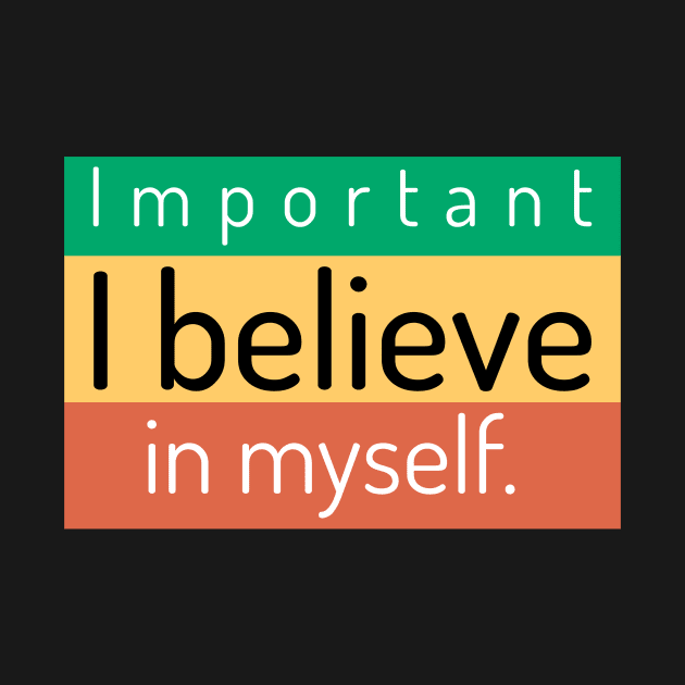 I believe in myself. by antteeshop