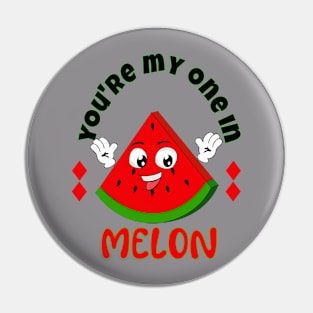 your my one in a melon Pin