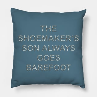 The shoemaker´s son always goes barefoot Pillow