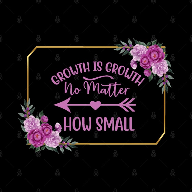 Growth Is Growth Quote by TLSDesigns