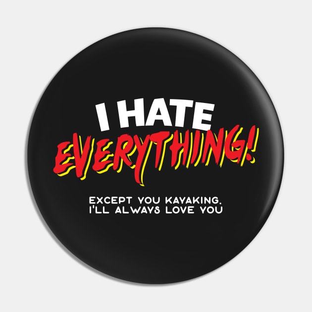 I Hate Everything Except Kayaking Pin by thingsandthings