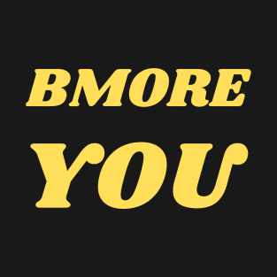 BMORE YOU SET DESIGN T-Shirt