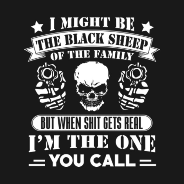 I Might Be The Black Sheep Of The Family Black Sheep In The