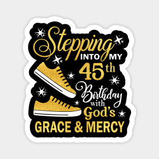 Stepping Into My 45th Birthday With God's Grace & Mercy Bday Magnet