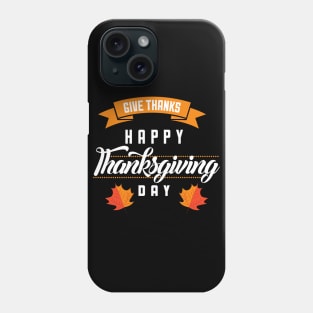 Be grateful and give thanks, happy thanksgiving day Phone Case
