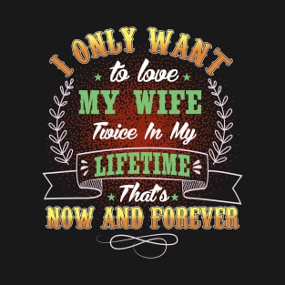 I ONLY WANT TO LOVE MY HUSBAND T-Shirt
