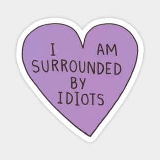 I Am Surrounded By Idiots Magnet