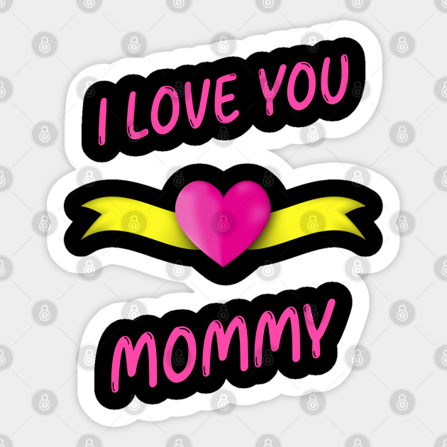 I Love You Mommy Pink Text With Pink Heart Clipart And Yellow Ribbon I Love You Mommy Sticker Teepublic