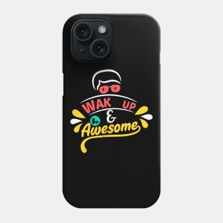 Wake Up And Be Awesome Phone Case