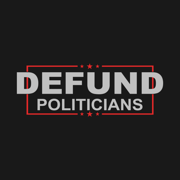 Defund Politicians - Libertarian Anti-Government Political by ArchmalDesign