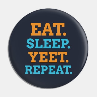 EAT SLEEP YEET REPEAT Pin