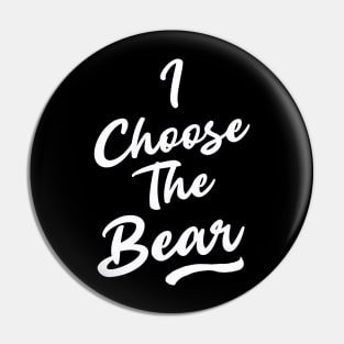 I Choose the Bear In The Woods Sarcastic Pin