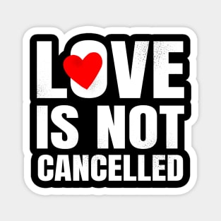 Love is not cancelled Magnet