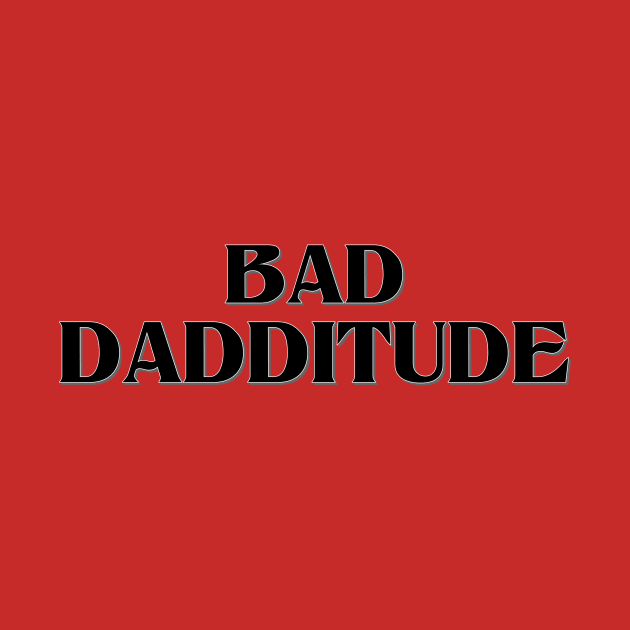 Bad Dadditude by imphavok