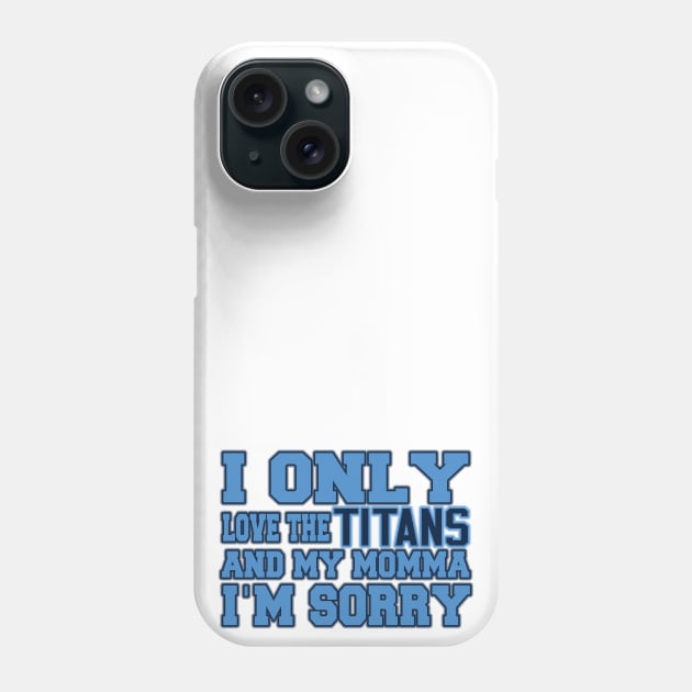 Only Love the Titans and My Momma! Phone Case by OffesniveLine