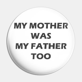 my mother was my father too Pin