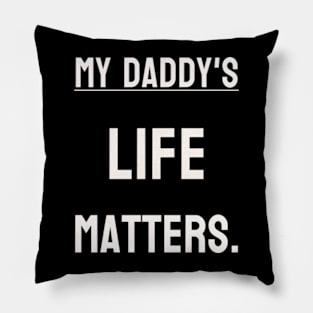 My Daddy's life matters. Pillow