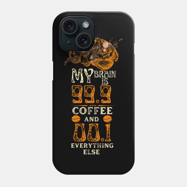 My Brain Is 99.9 Coffee And 00.1 Everything else Phone Case by NICHE&NICHE