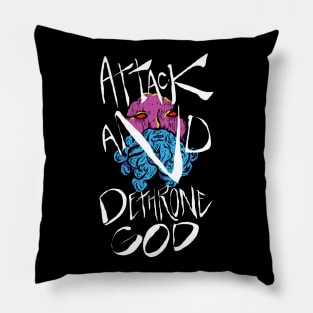 ATTACK AND DETHRONE GOD Pillow