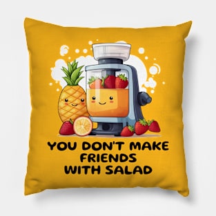 Fruit Juicer You Don't Make Friends With Salad Funny Healthy Novelty Pillow