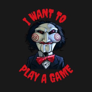 I Want To Play A Game. T-Shirt