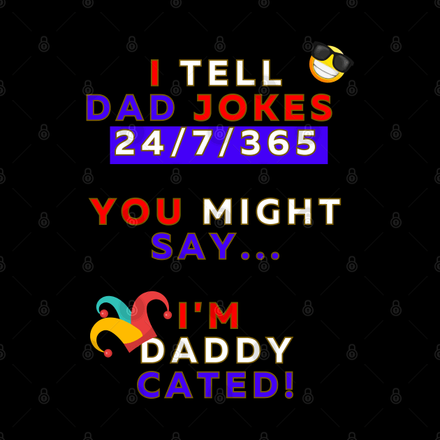 I Tell Dad Jokes 24/7/365 - Design 2 by Passion to Prints