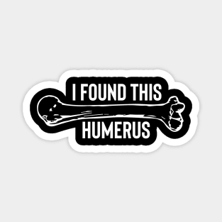 I Found This Humerus Magnet