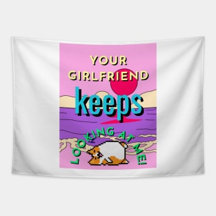 your girlfriend keeps looking at me Tapestry