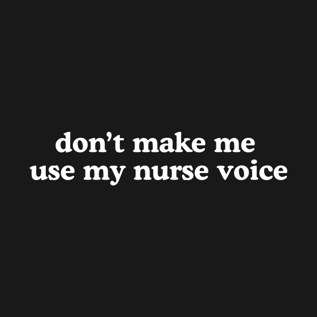 dont make me use my nurse voice Shirt, Future Nurse by Hamza Froug