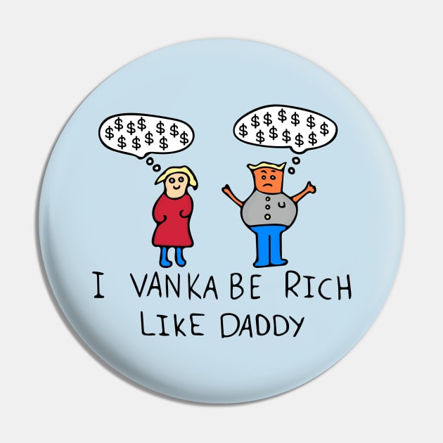 I Vanka Be Rich Like Daddy Pin by Davey's Designs