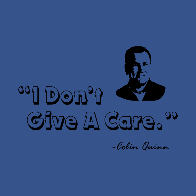 I Don't Give a Care - Colin Quinn by bobbuel