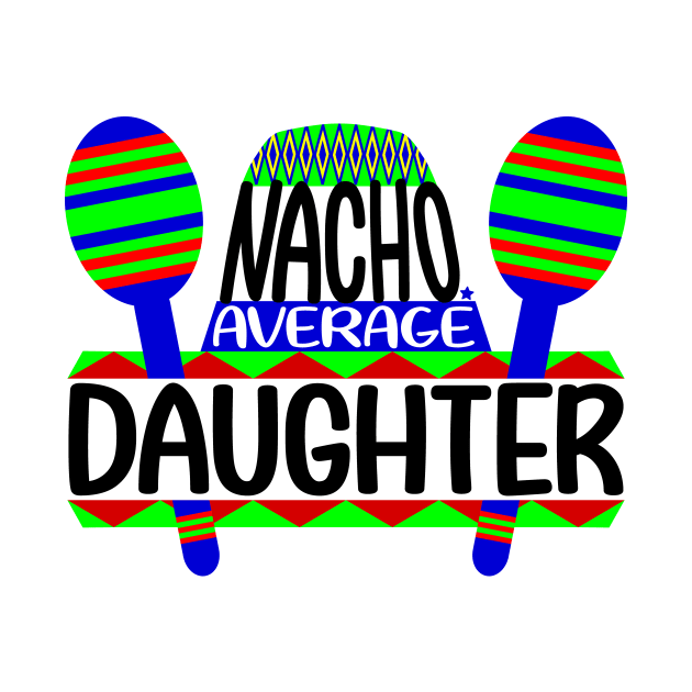 Nacho Average Daughter by colorsplash