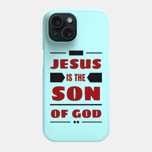 Jesus Is The Son Of God | Christian Phone Case