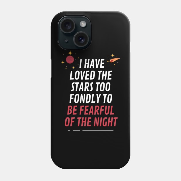 I have loved the stars too fondly to be fearful of the night Phone Case by cypryanus