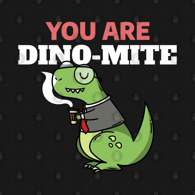 You Are Dino Mite - Funny Dinosaur Doodle by stokedstore