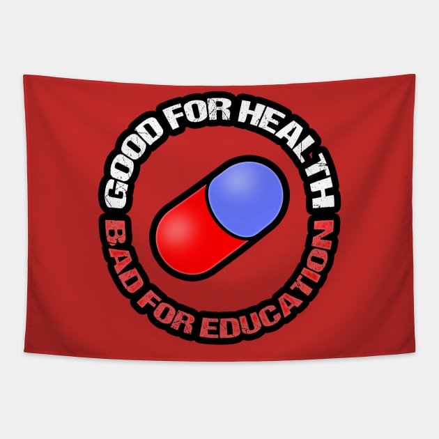 GOOD FOR HEALTH, BAD FOR EDUCATION Tapestry by kaliyuga