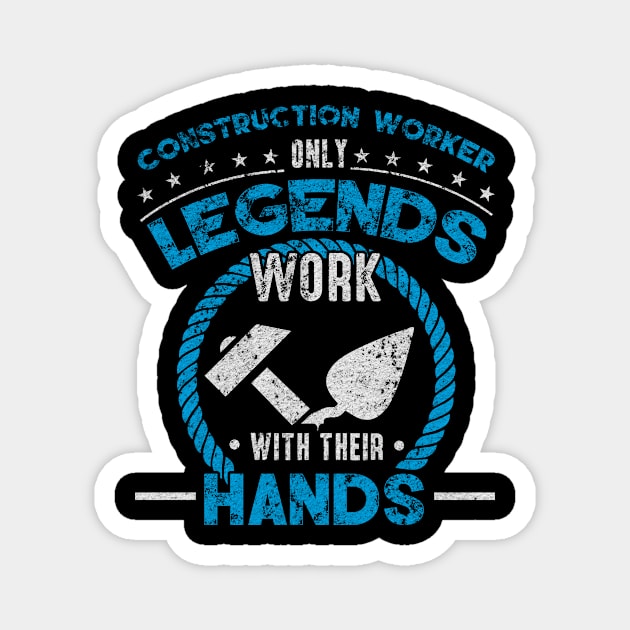 Construction Worker only Legends work with their Hands Magnet by HBfunshirts