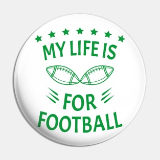 My Life Is For Football V2 - Green Pin