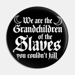 We Are The Grandchildren Of The Slaves - Witch Pin