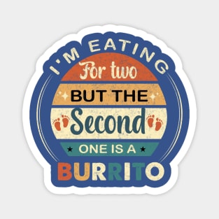 I'm Eating For Two But The Second  One is a Burrito Magnet