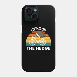 Living on the Hedge Funny Hedgehog Phone Case
