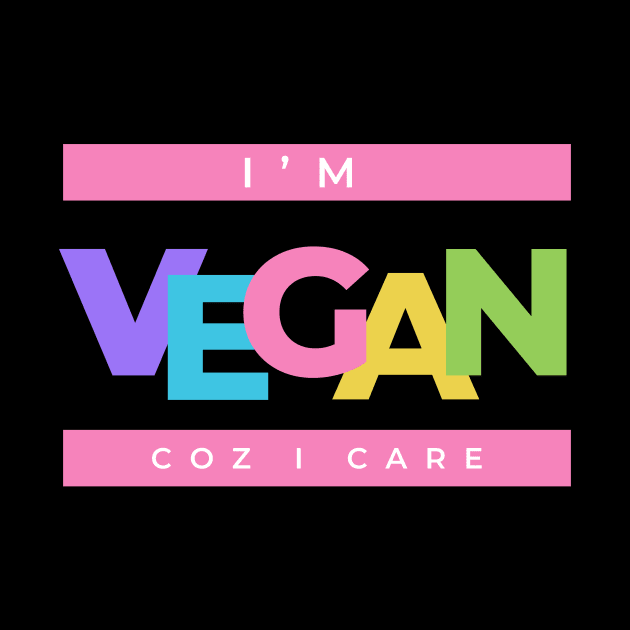 I’m vegan coz I care by Veganstitute 