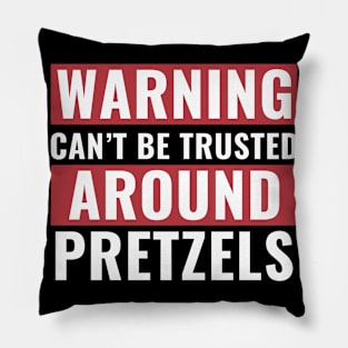 Can't Be Trusted Around Pretzels Funny Pillow